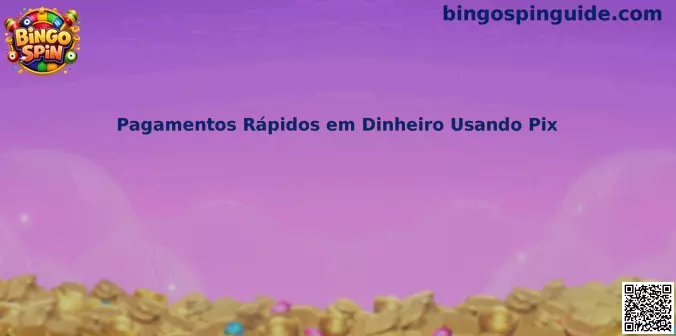 Pagamentos Rápidos em Dinheiro Usando Pix en Bingo Spin