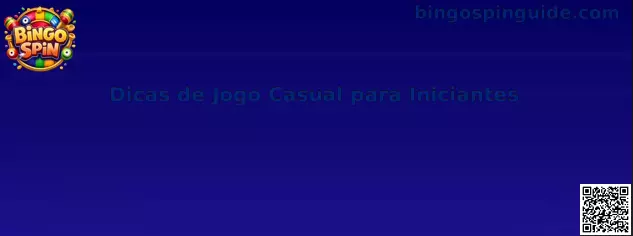 Dicas de Jogo Casual para Iniciantes en Bingo Spin