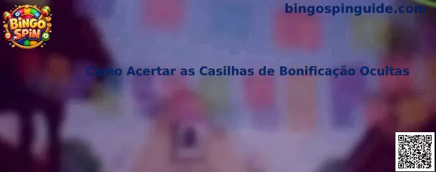 Como Acertar as Casilhas de Bonificação Ocultas en Bingo Spin