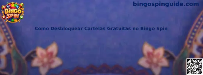 Guía para desbloquear cartelas gratuitas en Bingo Spin