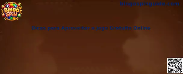 Dicas para Aproveitar o Jogo Gratuito Online en Bingo Spin